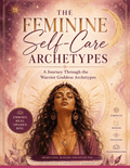 The Feminine Self-Care Archetypes